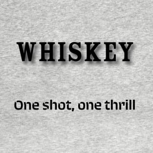 Whiskey: One shot, one thrill T-Shirt